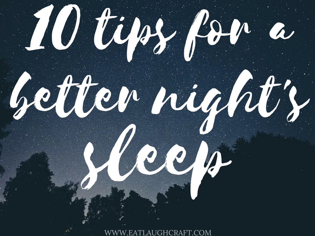 10 Tips for a Better Night’s Sleep | Eat Laugh Craft- A Healthy Living Blog